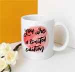 You are a limited edition